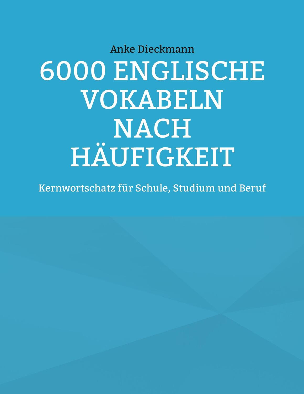 Cover: 9783756878772 | 6000 Englische Vokabeln nach Häufigkeit | Anke Dieckmann | Taschenbuch