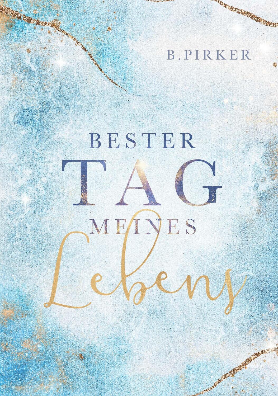 Cover: 9783991398172 | Bester Tag meines Lebens | Liebesroman | Birgit Pirker | Taschenbuch