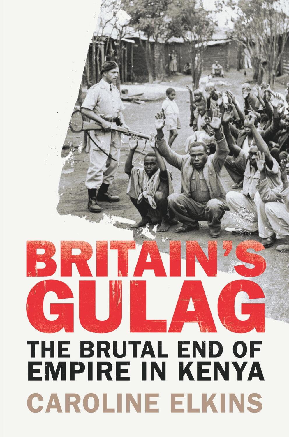 Cover: 9781847922946 | Britain's Gulag | The Brutal End of Empire in Kenya | Caroline Elkins