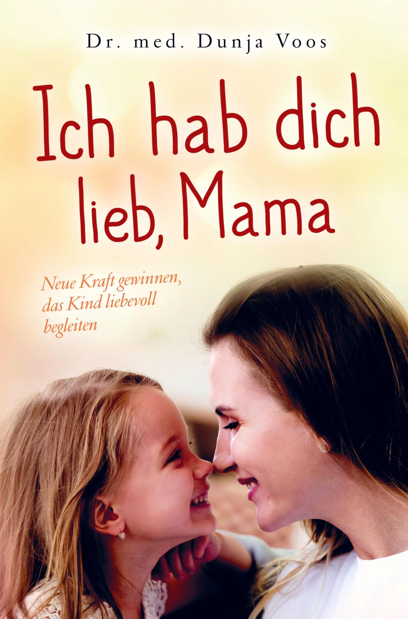 Cover: 9789403602288 | Ich hab dich lieb, Mama: Neue Kraft gewinnen, das Kind liebevoll...