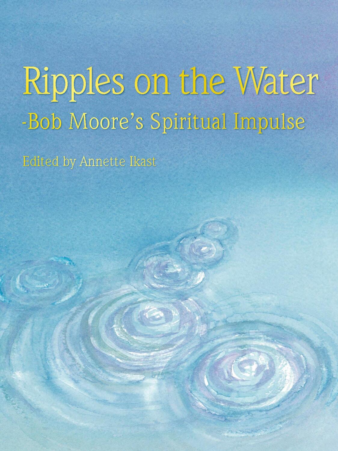 Cover: 9788743017127 | Ripples on the water | Bob Moore's Spiritual Impulse | Annette Ikast