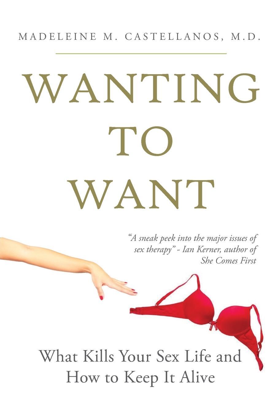 Cover: 9780986256547 | Wanting To Want | What Kills Your Sex Life and How to Keep It Alive