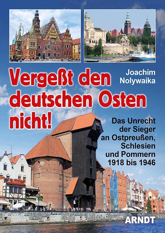 Cover: 9783887413101 | Vergeßt den Deutschen Osten nicht! | Joachim Nolywaika | Buch | 2024