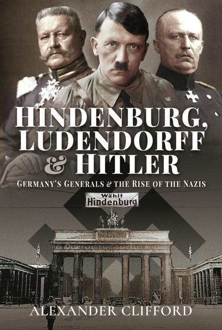 Cover: 9781526783332 | Hindenburg, Ludendorff and Hitler | Alexander Clifford | Buch | 2021