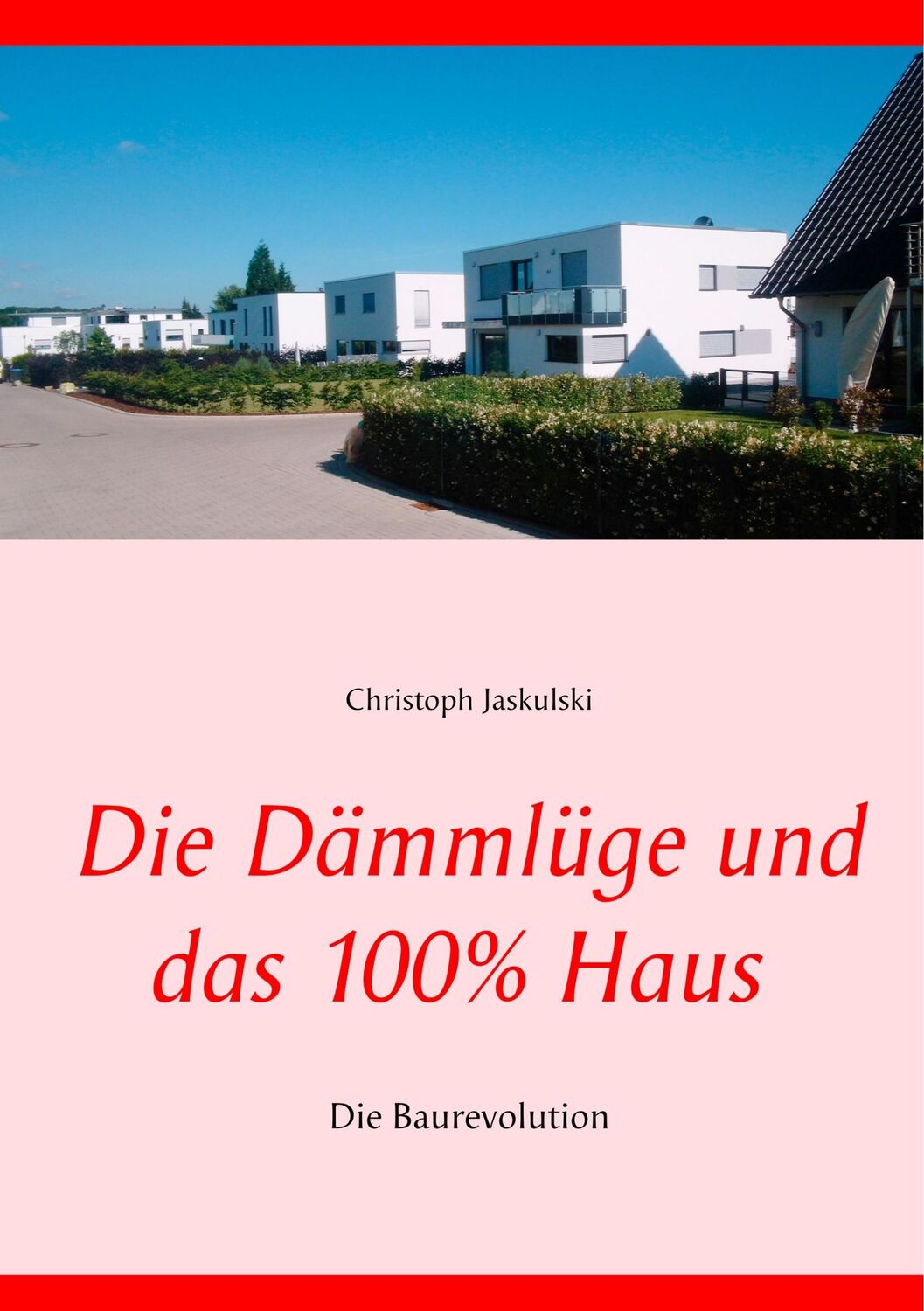 Cover: 9783738646016 | Die Dämmlüge und das 100% - Haus | Die Baurevolution | Jaskulski