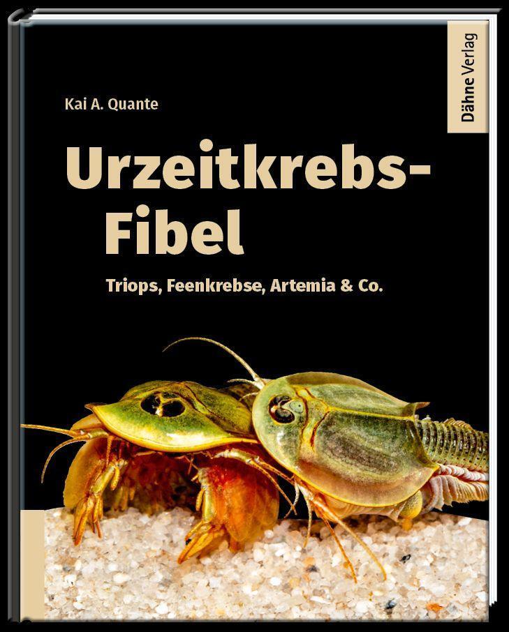 Cover: 9783944821870 | Urzeitkrebs-Fibel | Triops, Feenkebse, Artemia & Co. | Kai A. Quante