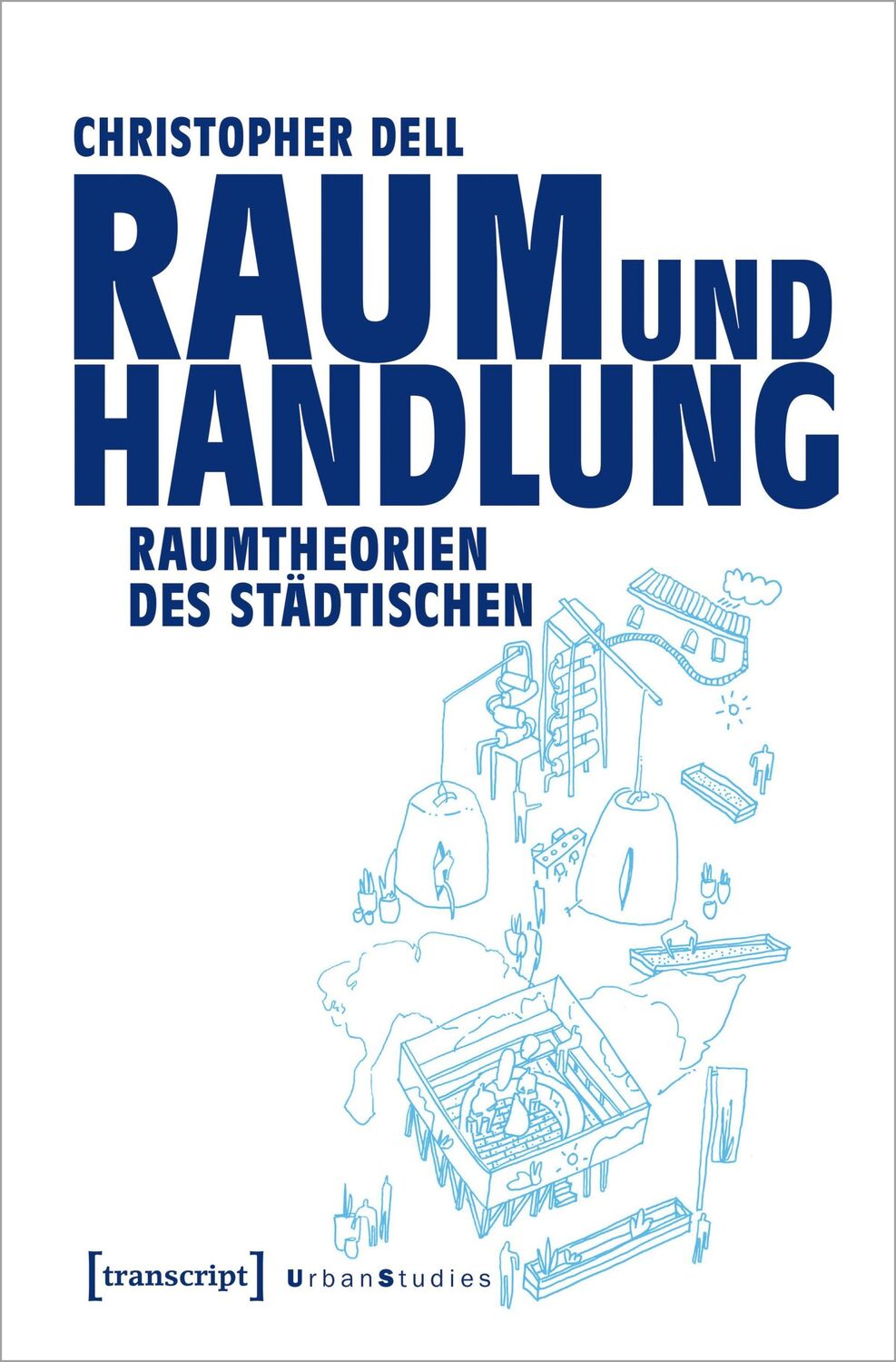 Cover: 9783837667400 | Raum und Handlung | Raumtheorien des Städtischen | Christopher Dell