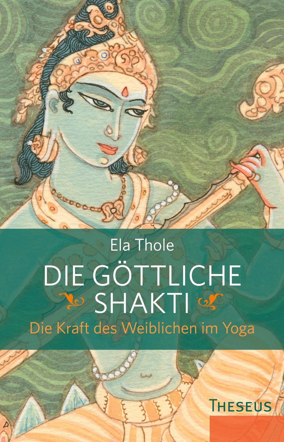 Cover: 9783899019131 | Die göttliche Shakti | Die Kraft des Weiblichen im Yoga | Ela Thole