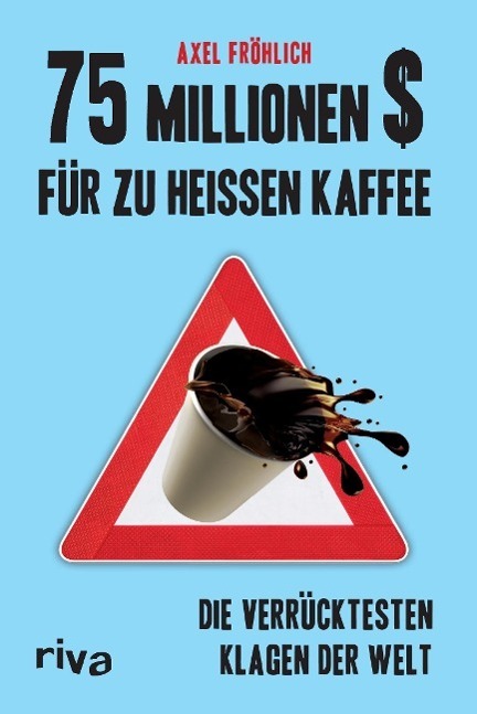 Cover: 9783868834512 | 75 Millionen $ für zu heißen Kaffee | Axel Fröhlich | Taschenbuch