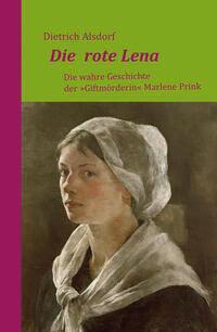 Cover: 9783960453055 | Die rote Lena | Die wahre Geschichte der "Giftmörderin" Marlene Prink