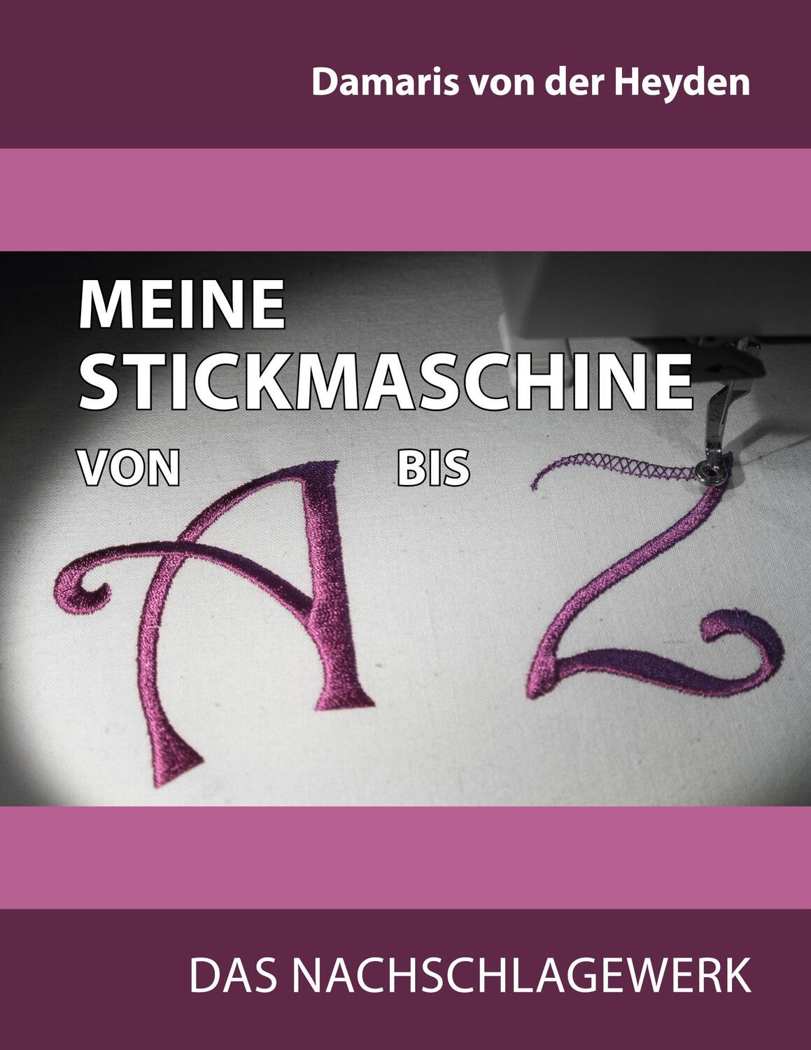 Cover: 9783754340486 | Meine Stickmaschine von A bis Z | Das Nachschlagewerk | Heyden | Buch