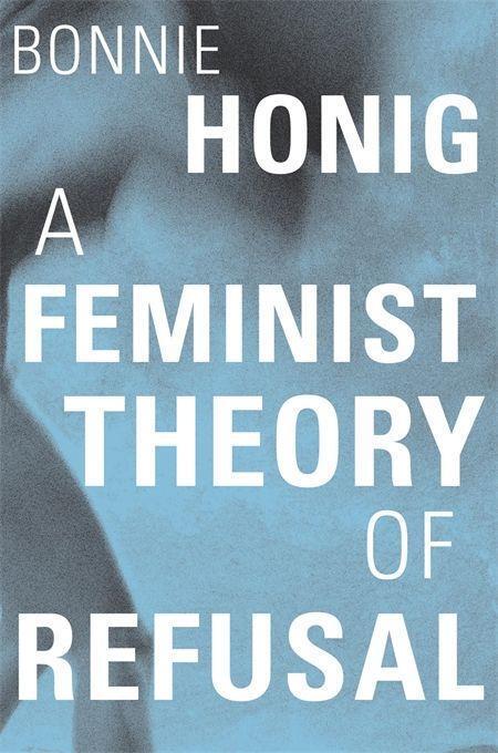 Cover: 9780674248496 | A Feminist Theory of Refusal | Bonnie Honig | Buch | Englisch | 2021