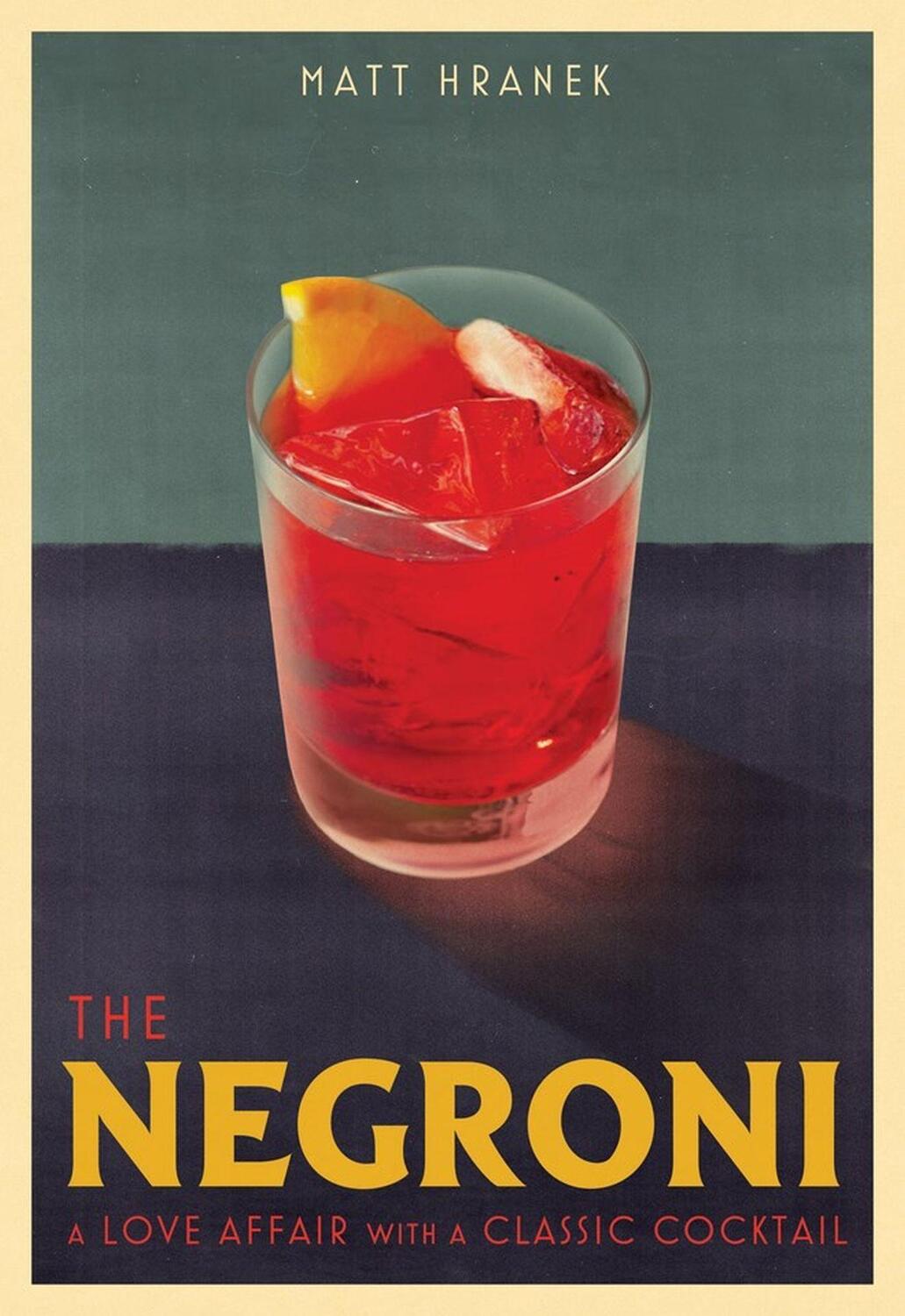 Cover: 9781579659646 | The Negroni | A Love Affair with a Classic Cocktail | Matt Hranek