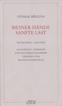 Cover: 9783871620560 | Meiner Hände sanfte Last. Gedichte | Gedichte - Tschech/dt | Brezina