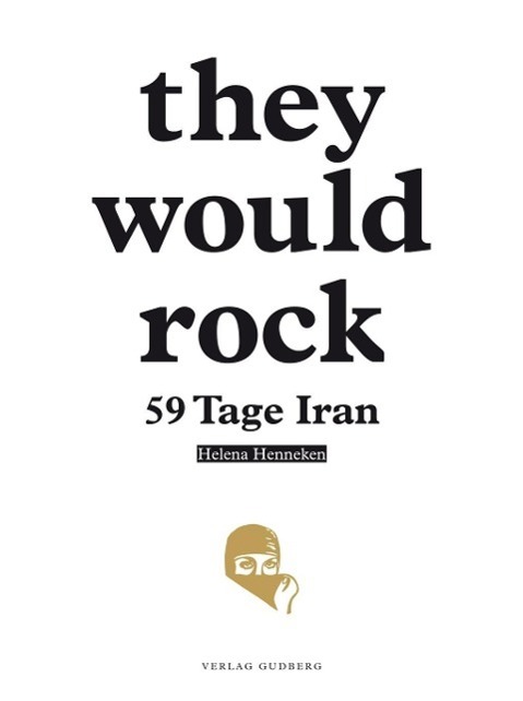 Cover: 9783943061369 | they would rock | 59 Tage Iran | Helena Henneken | Buch | Deutsch