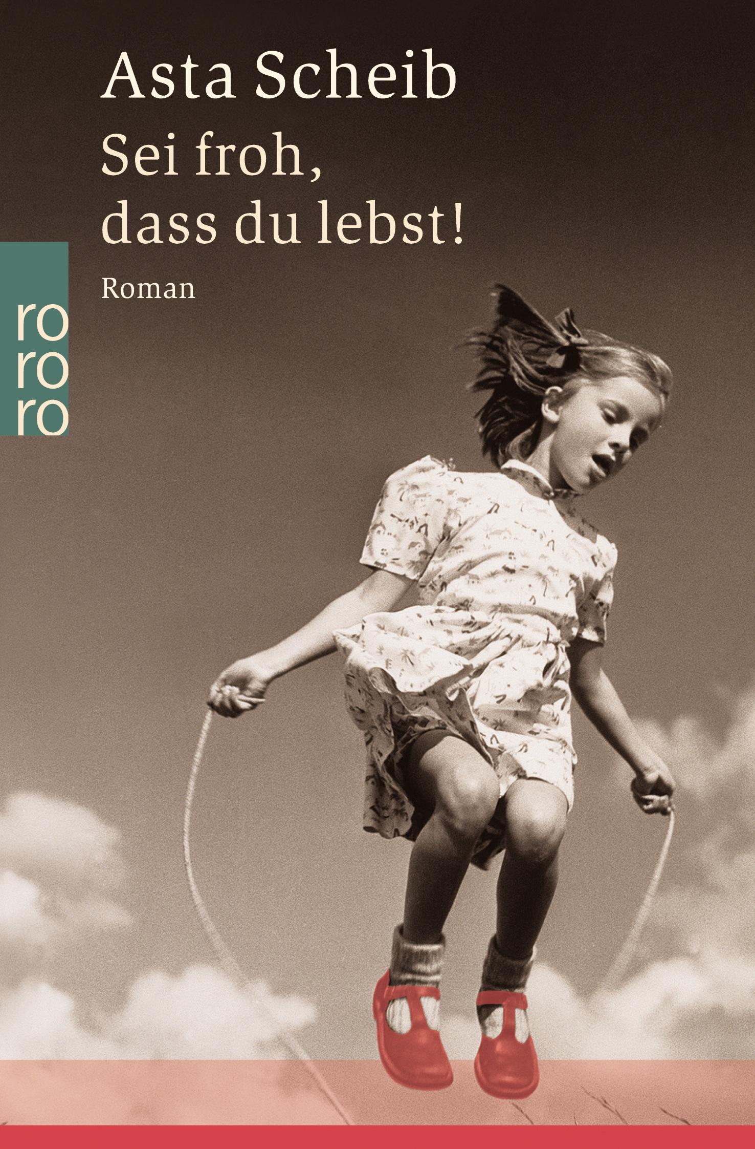 Cover: 9783499232398 | Sei froh, dass du lebst! | Asta Scheib | Taschenbuch | 320 S. | 2002