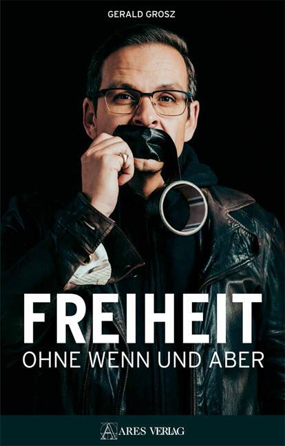 Cover: 9783990810729 | Freiheit ohne Wenn und Aber | Gerald Grosz | Buch | Deutsch | 2021