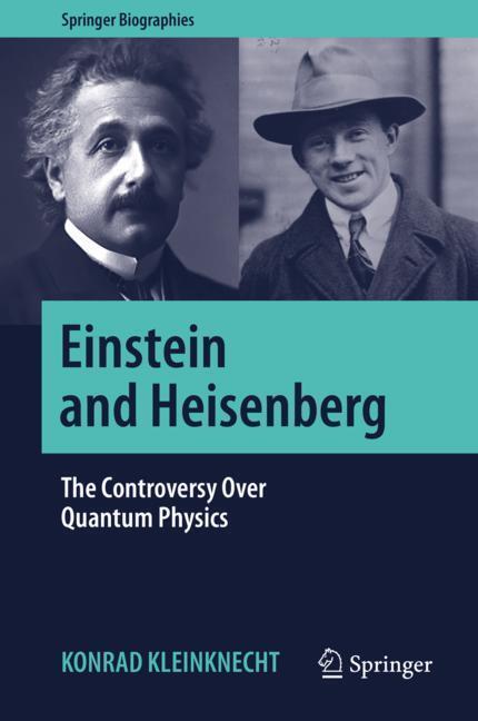 Cover: 9783030052638 | Einstein and Heisenberg | The Controversy Over Quantum Physics | Buch
