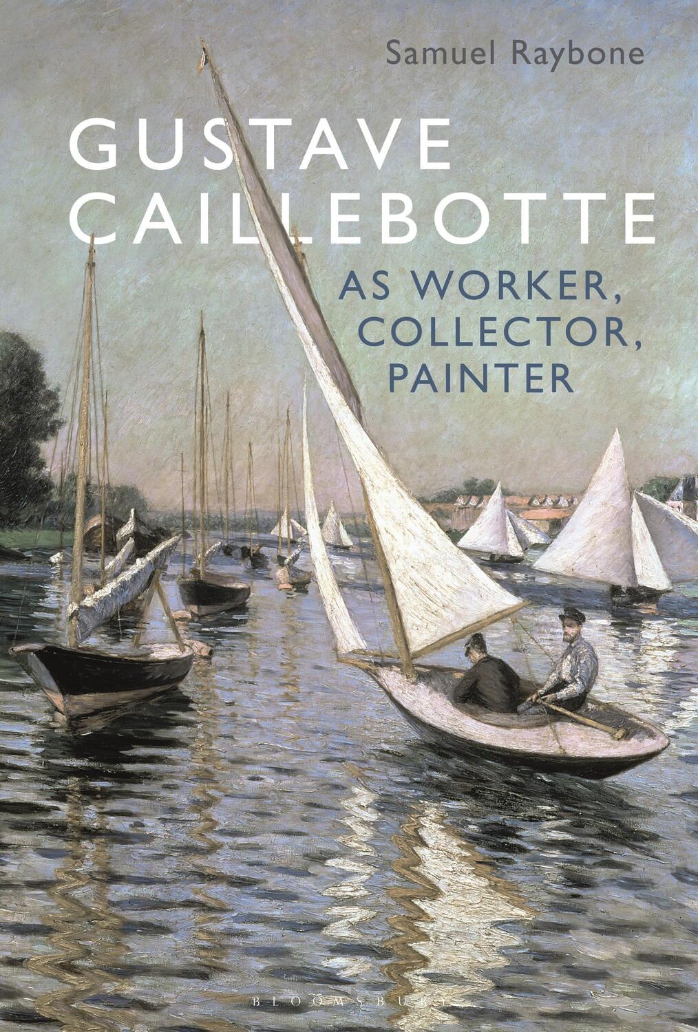 Cover: 9781501388101 | Gustave Caillebotte as Worker, Collector, Painter | Samuel Raybone