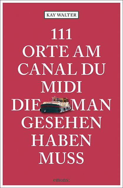 Cover: 9783740810863 | 111 Orte am Canal du Midi, die man gesehen haben muss | Reiseführer