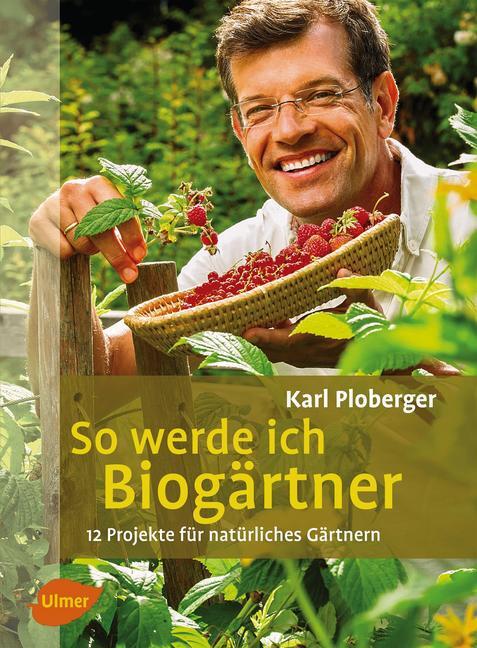 Cover: 9783800176779 | So werde ich Biogärtner | 12 Projekte für natürliches Gärtnern | Buch