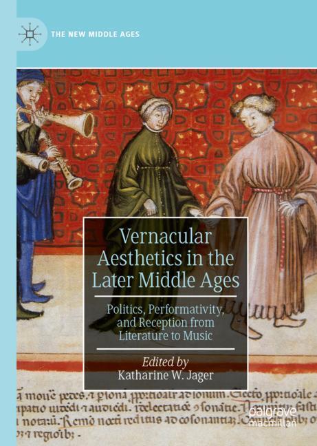 Cover: 9783030183332 | Vernacular Aesthetics in the Later Middle Ages | Katharine W. Jager