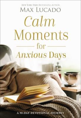 Cover: 9781400243495 | Calm Moments for Anxious Days | A 90-Day Devotional Journey | Lucado