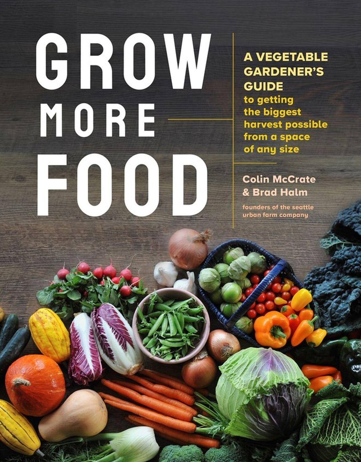 Cover: 9781635864090 | Grow More Food: A Vegetable Gardener's Guide to Getting the Biggest...