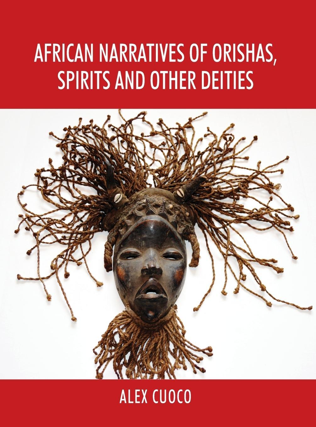 Cover: 9781977235732 | African Narratives of Orishas, Spirits and Other Deities | Alex Cuoco
