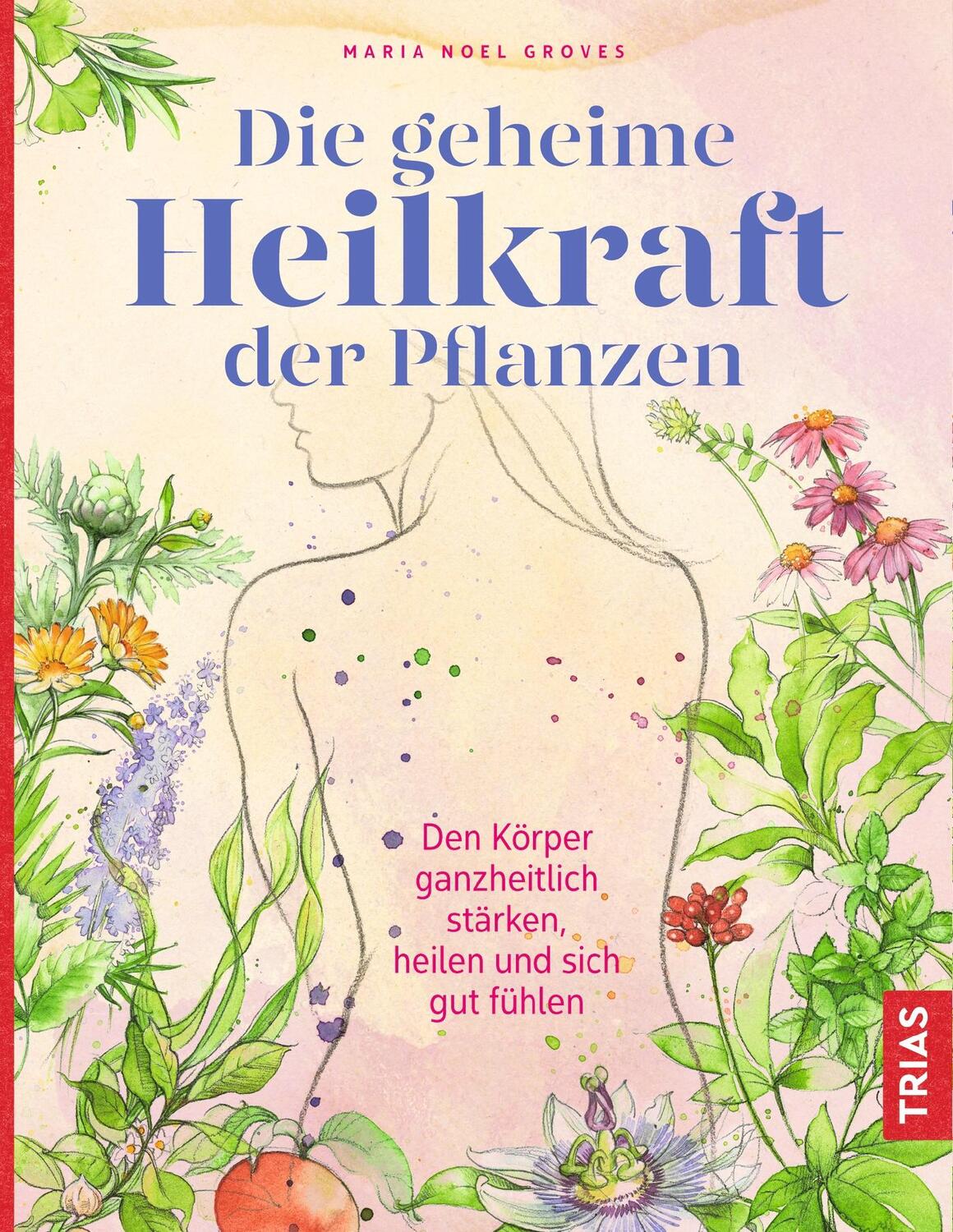 Cover: 9783432109992 | Die geheime Heilkraft der Pflanzen | Maria Noel Groves | Buch | 336 S.