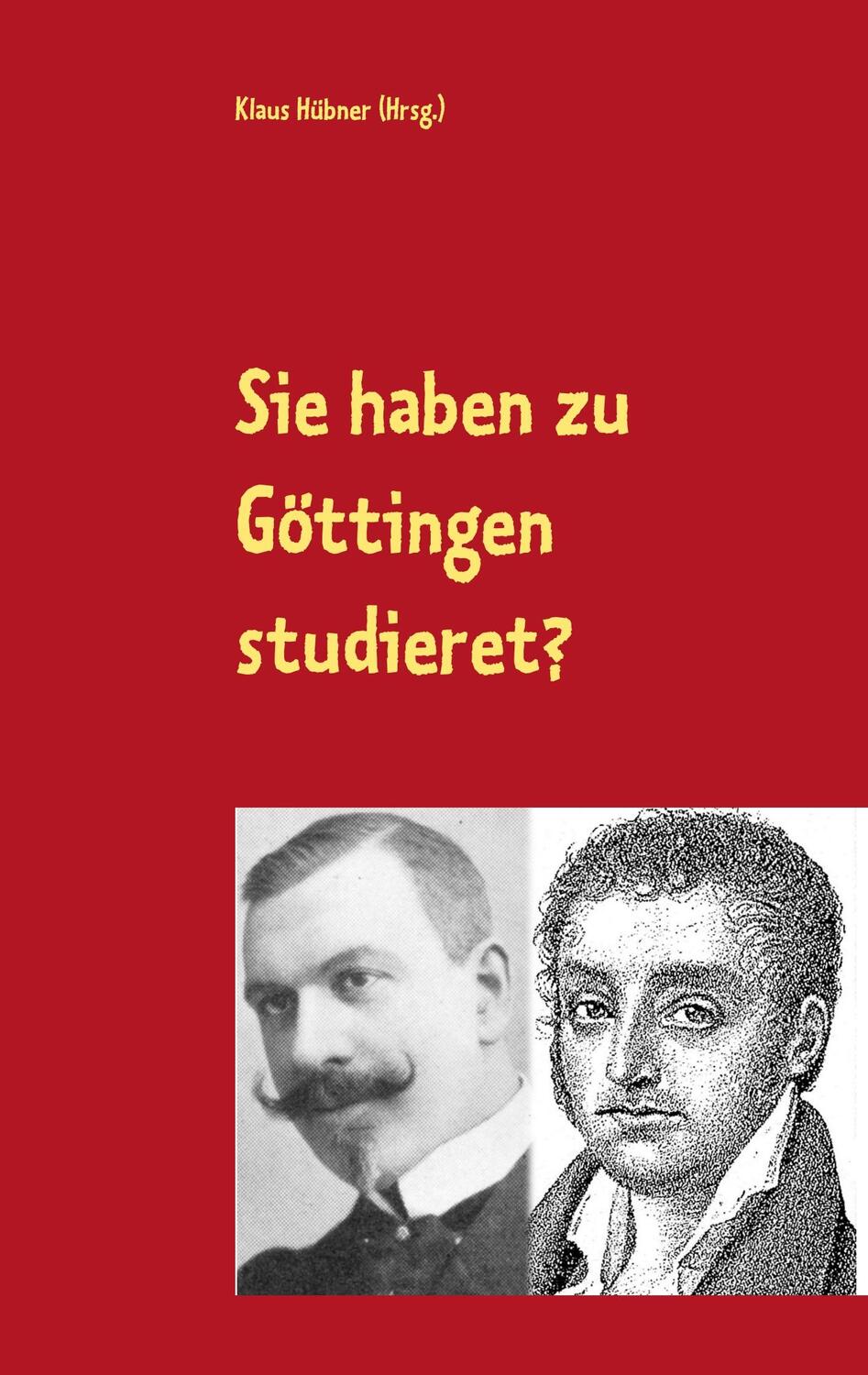 Cover: 9783750434417 | Sie haben zu Göttingen studieret? | Klaus Hübner | Taschenbuch