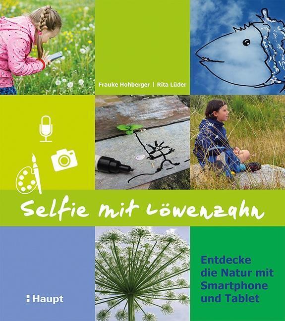Cover: 9783258079585 | Selfie mit Löwenzahn | Entdecke die Natur mit Smartphone und Tablet