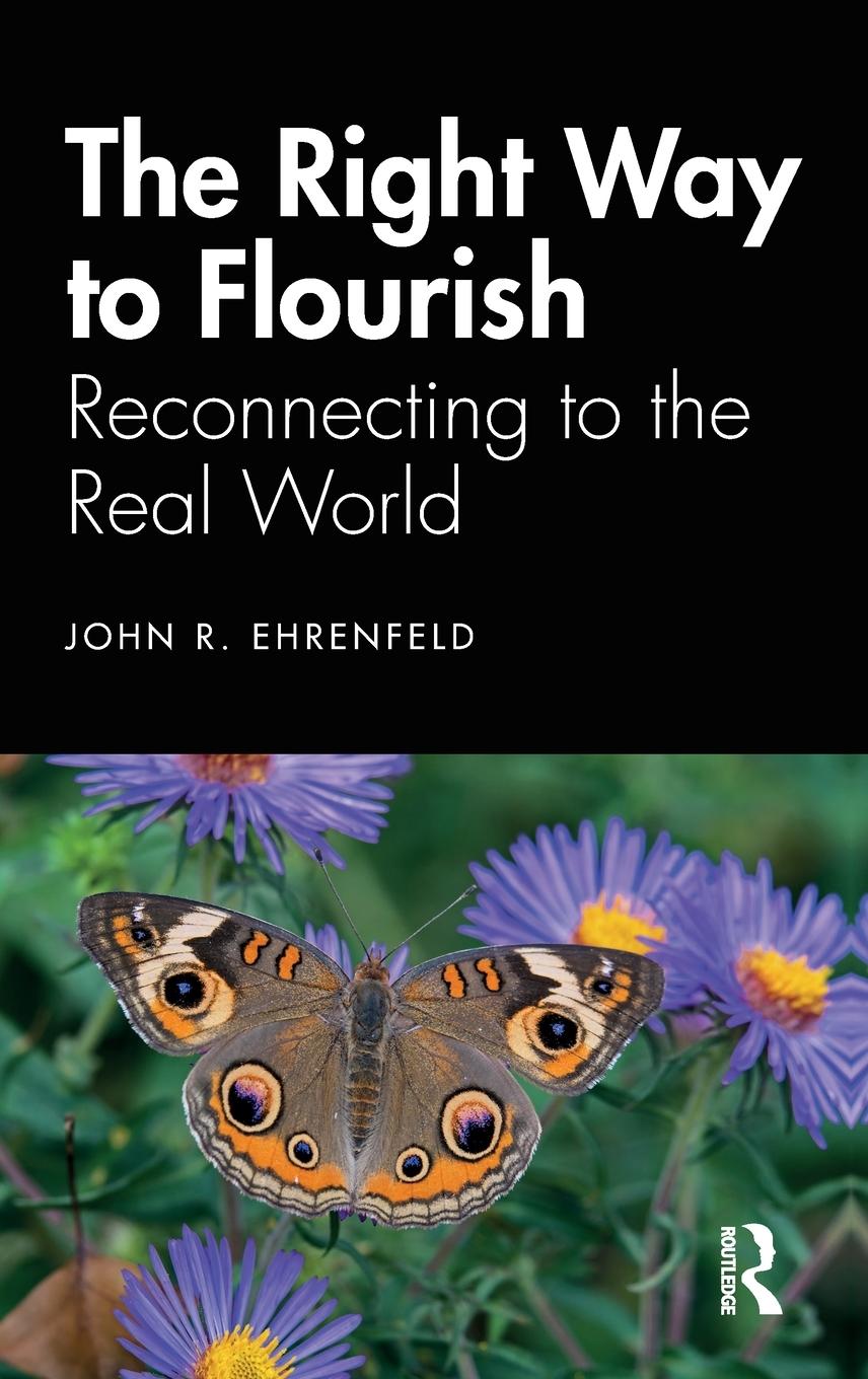 Cover: 9780367244255 | The Right Way to Flourish | Reconnecting to the Real World | Ehrenfeld