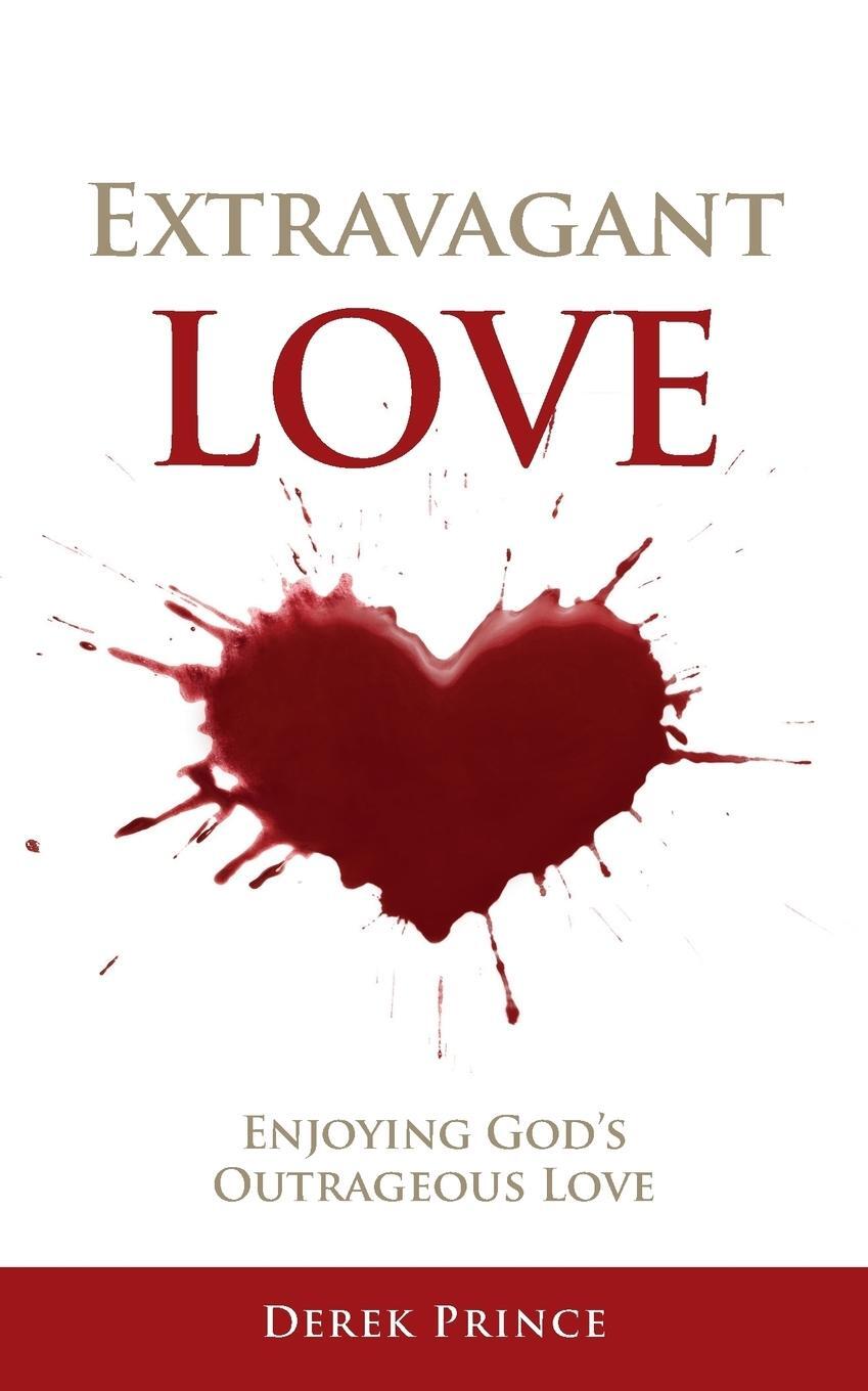 Cover: 9781782636724 | Extravagant Love | Enjoying God's Outrageous Love | Derek Prince