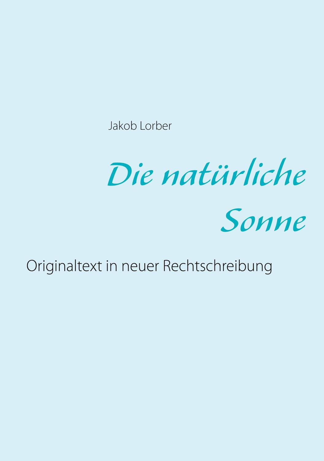 Cover: 9783751995443 | Die natürliche Sonne | Originaltext in neuer Rechtschreibung | Lorber