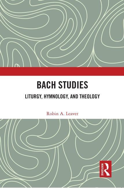 Cover: 9780367701864 | Bach Studies | Liturgy, Hymnology, and Theology | Robin A. Leaver