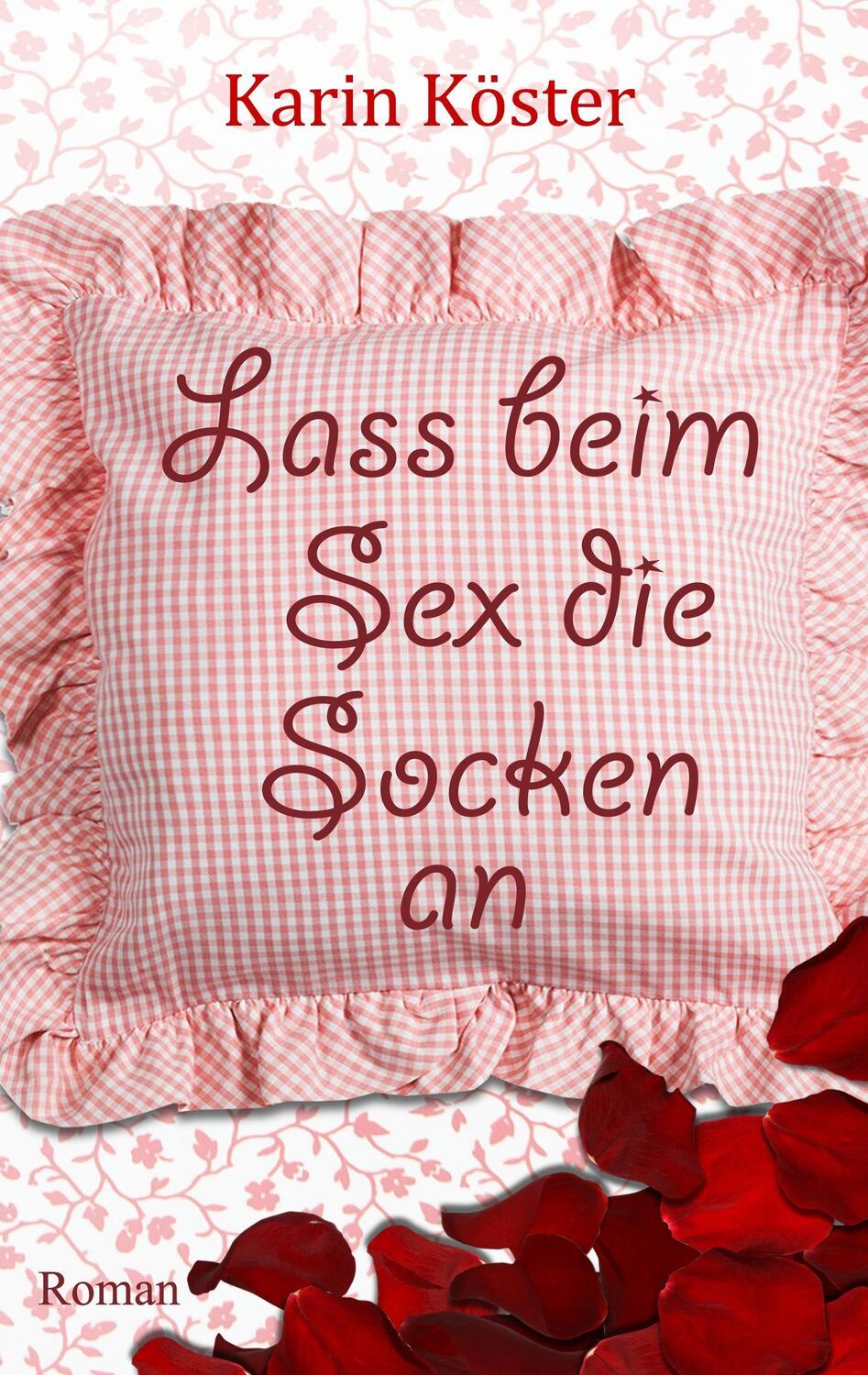 Cover: 9783739217628 | Lass beim Sex die Socken an | Karin Köster | Taschenbuch