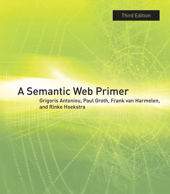 Cover: 9780262018289 | A Semantic Web Primer | Grigoris Antoniou (u. a.) | Buch | Englisch