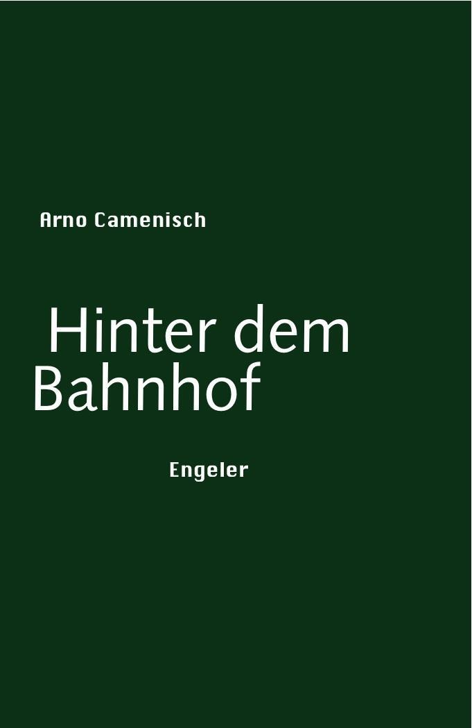 Cover: 9783906050027 | Hinter dem Bahnhof | Arno Camenisch | Buch | Deutsch | 2013