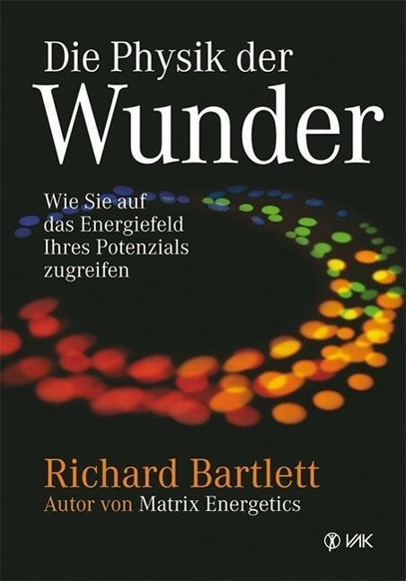 Cover: 9783867310567 | Die Physik der Wunder | Richard Bartlett | Buch | Deutsch | 2010