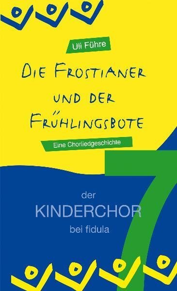 Cover: 9783872265173 | Die Frostianer und der Frühlingsbote | Eine Chorliedgeschichte | Führe