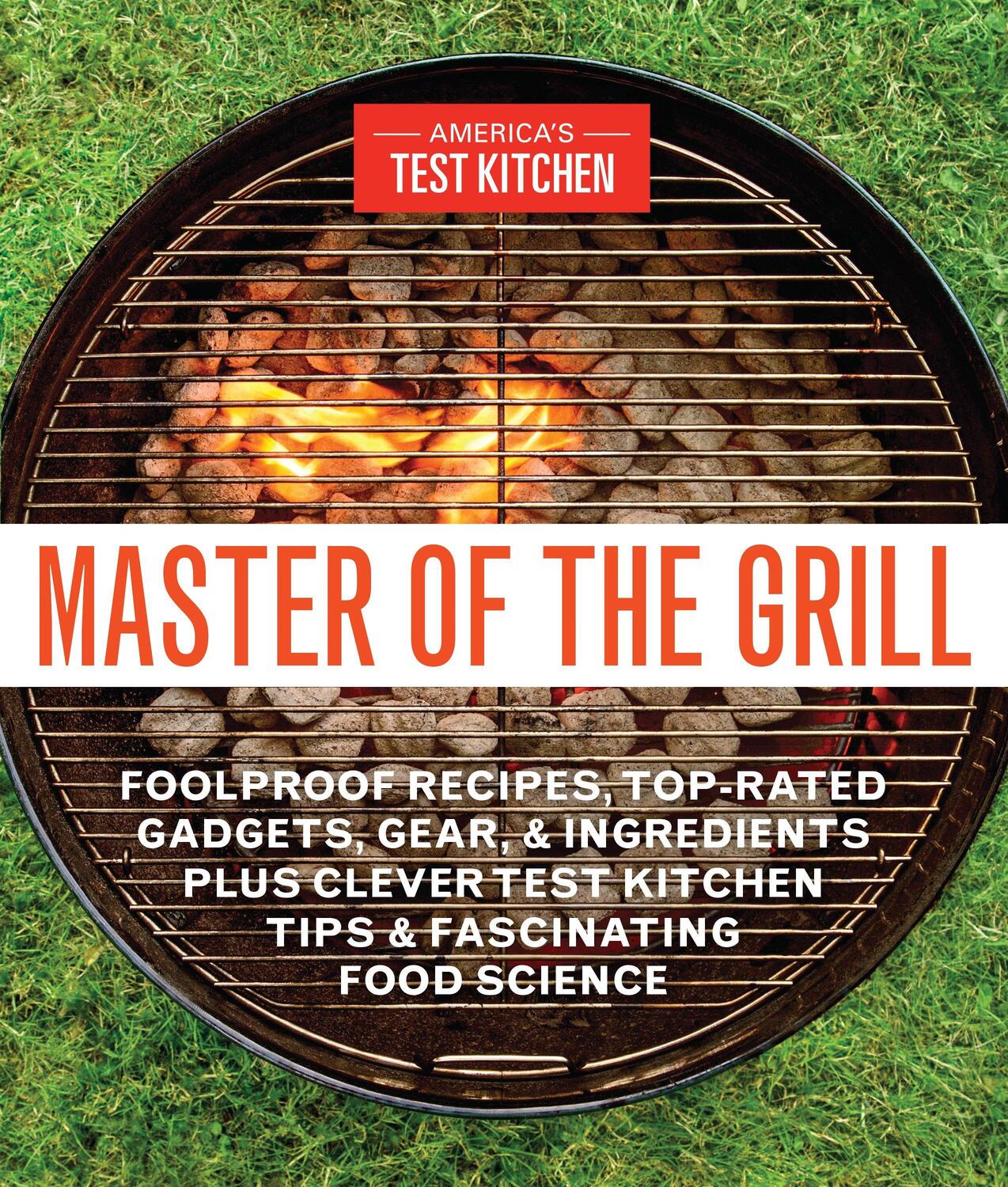 Cover: 9781940352541 | Master of the Grill: Foolproof Recipes, Top-Rated Gadgets, Gear, &amp;...