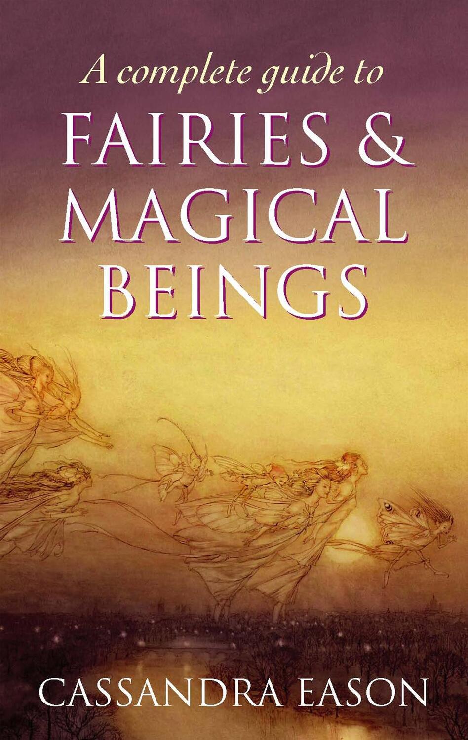 Cover: 9780749954994 | A Complete Guide To Fairies And Magical Beings | Cassandra Eason