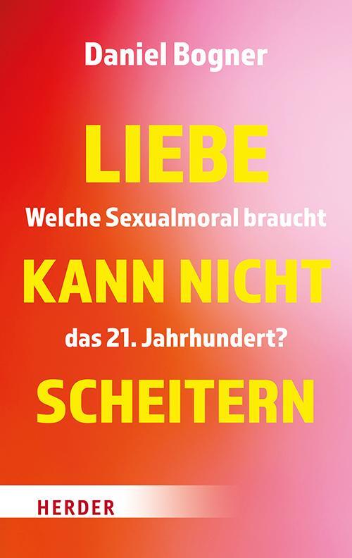 Cover: 9783451398506 | Liebe kann nicht scheitern | Daniel Bogner | Buch | 192 S. | Deutsch