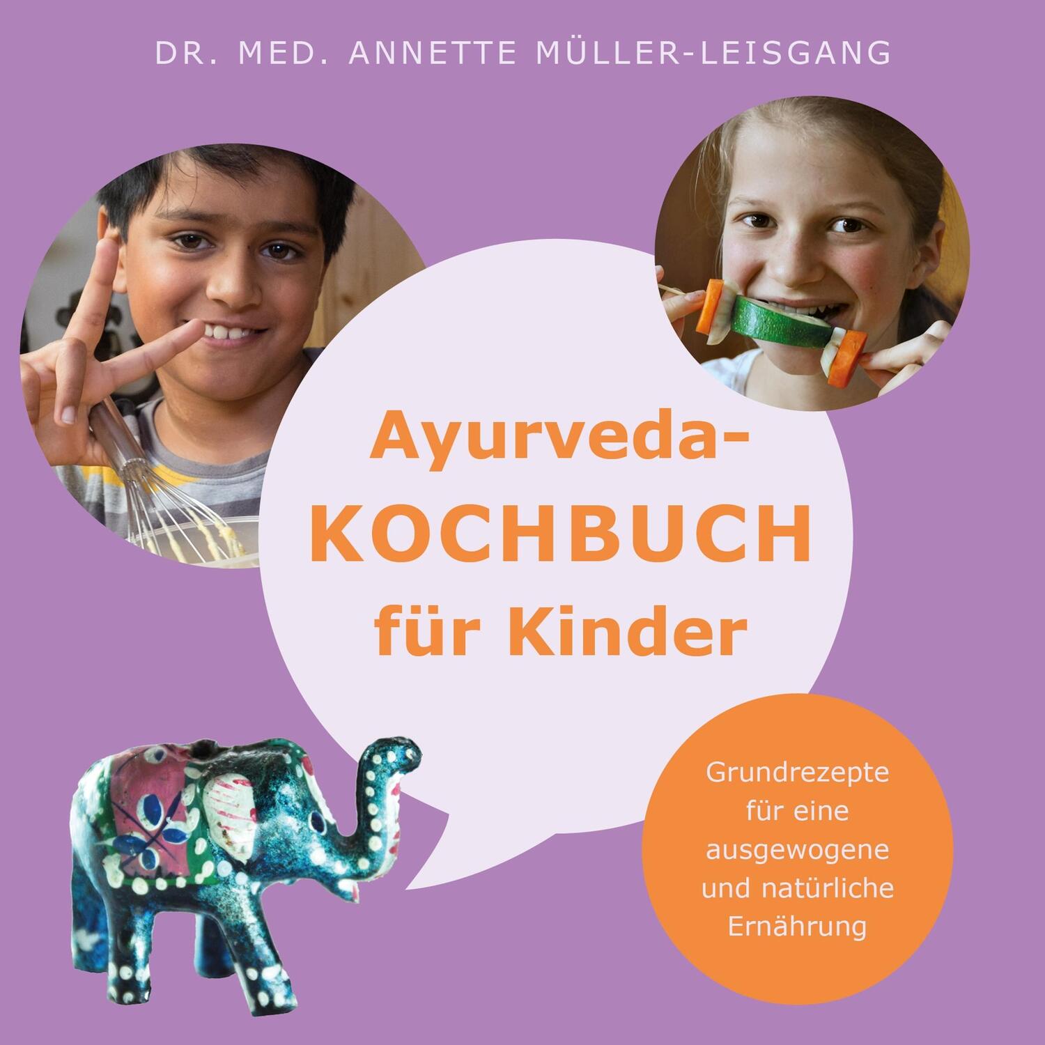 Cover: 9783748141808 | Ayurveda-Kochbuch für Kinder | Annette Müller-Leisgang | Taschenbuch
