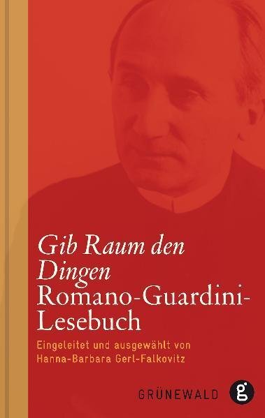 Cover: 9783786727316 | Gib Raum den Dingen | Romano-Guardini-Lesebuch | Romano Guardini