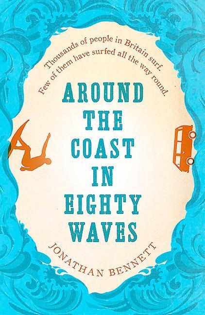 Cover: 9781910124888 | Around the Coast in Eighty Waves | Jonathan Bennett | Taschenbuch