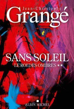 Cover: 9782226480804 | Sans soleil - tome 2 - Le Roi des ombres | Thriller | Grangé | Buch