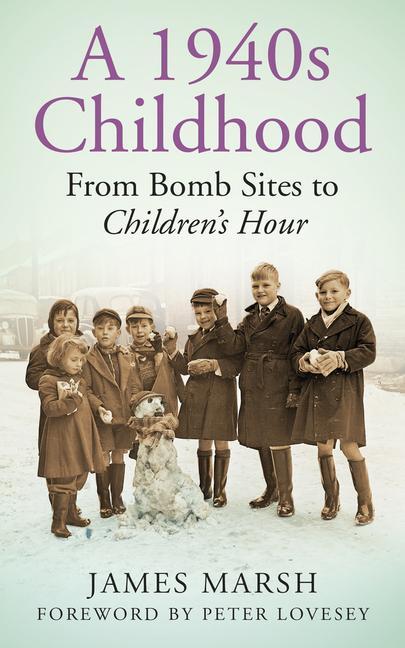 Cover: 9780752499505 | A 1940s Childhood | From Bomb Sites to Children's Hour | James Marsh
