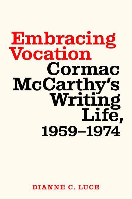 Cover: 9781643363554 | Embracing Vocation: Cormac McCarthy's Writing Life, 1959-1974 | Luce